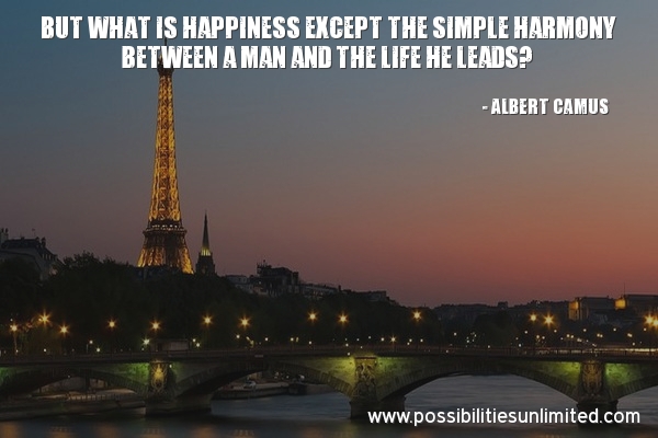 But what is happiness except the simple harmony between man and the life he leads. 