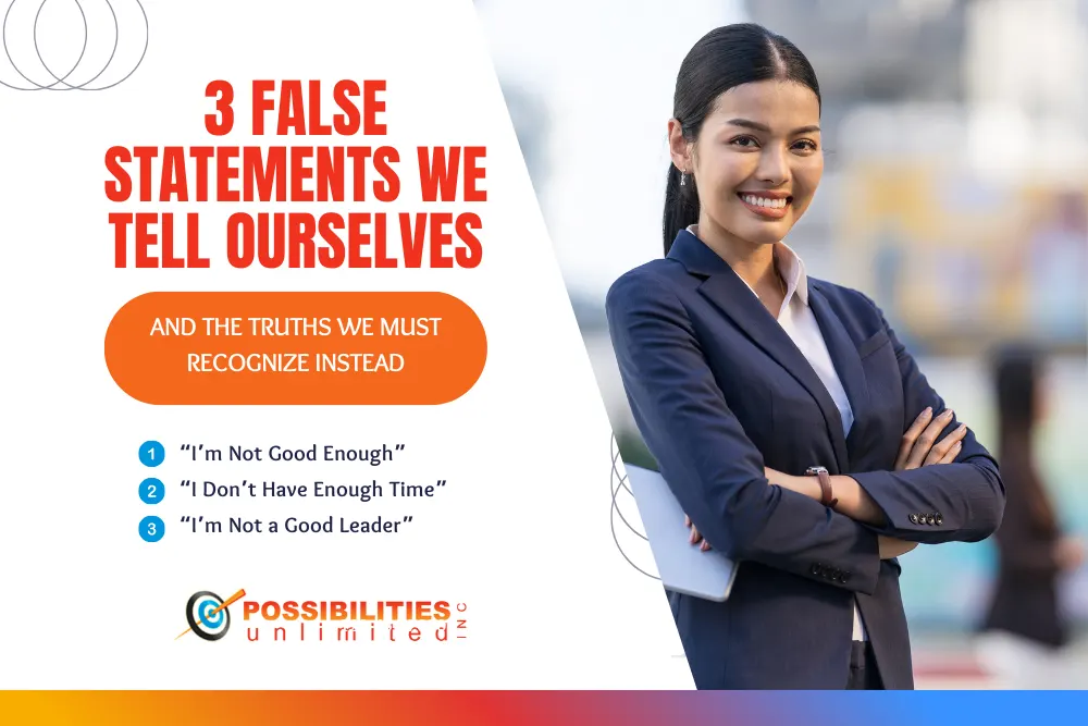 3 False Statements We Tell Ourselves and the Truths We Must Recognize Instead