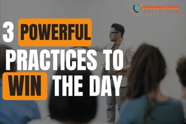 3 Powerful Practices to Win the Day