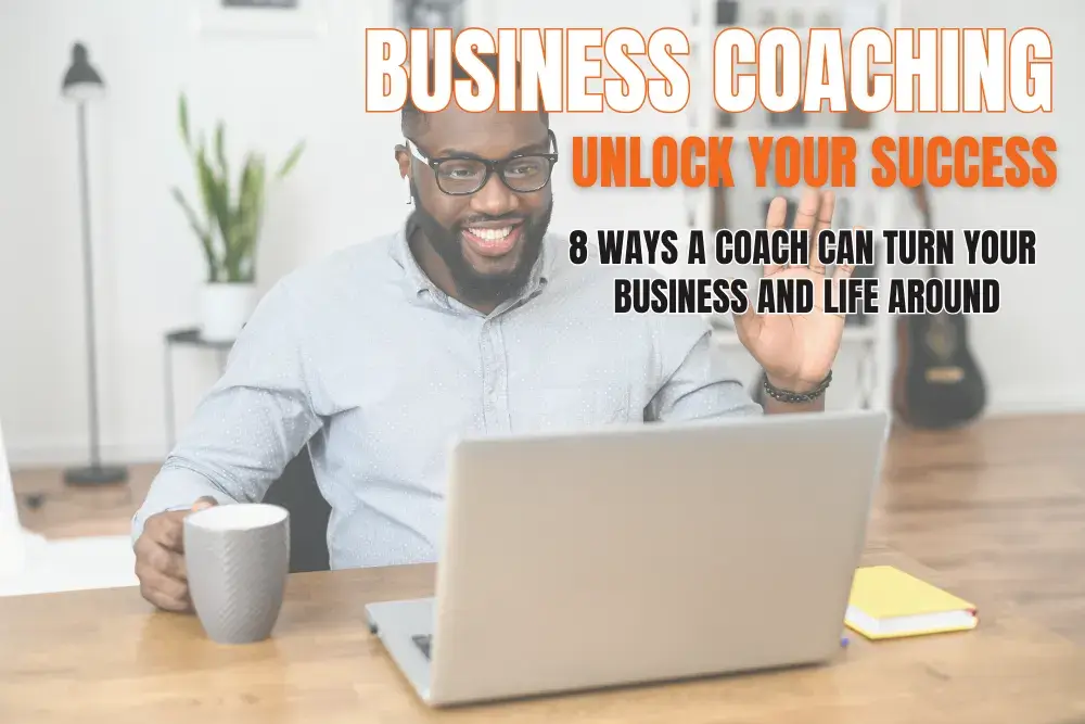 8 Ways a Coach Can Turn Your Business and Life Around