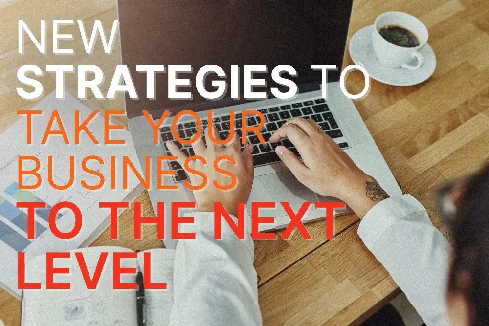 New Strategies to take your business to the next level