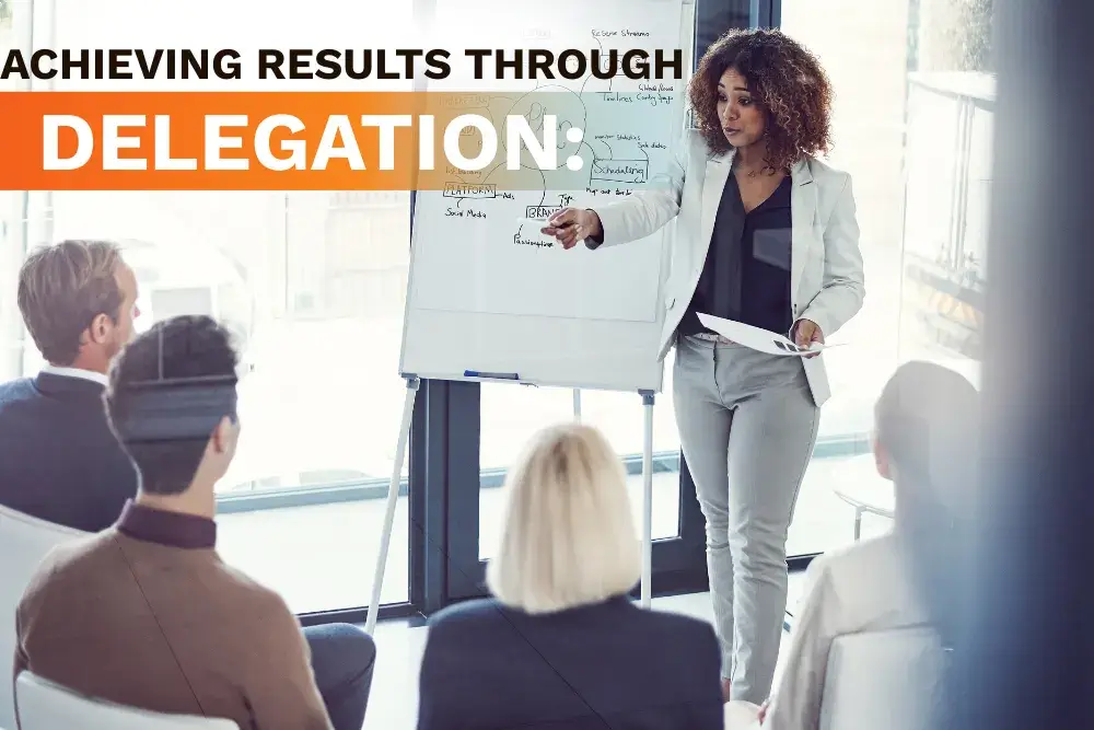 Achieving Results through Delegation