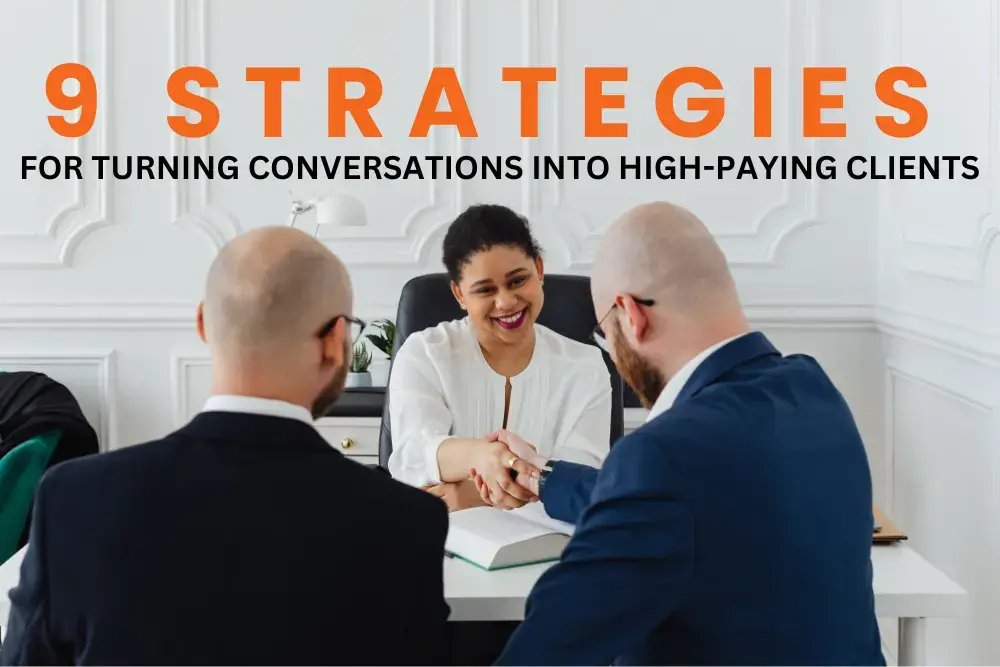 9 Strategies for Turning Conversations into High-Paying Clients